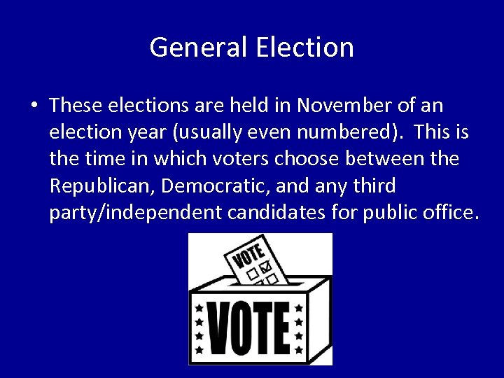 General Election • These elections are held in November of an election year (usually