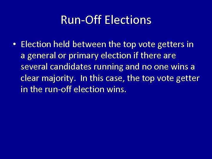 Run-Off Elections • Election held between the top vote getters in a general or