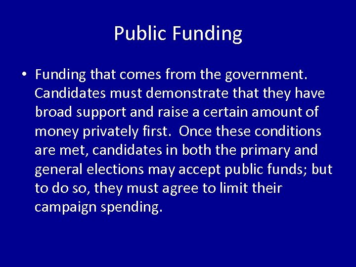 Public Funding • Funding that comes from the government. Candidates must demonstrate that they