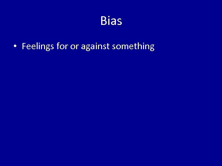 Bias • Feelings for or against something 