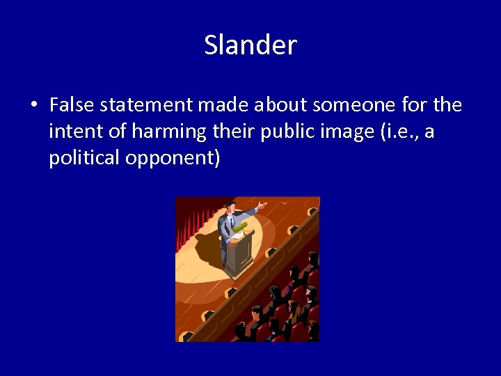 Slander • False statement made about someone for the intent of harming their public
