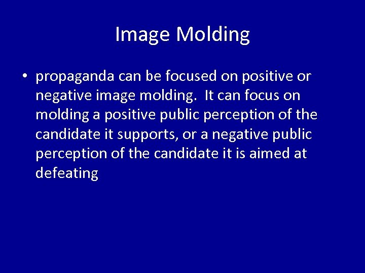 Image Molding • propaganda can be focused on positive or negative image molding. It