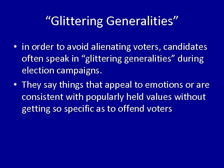 “Glittering Generalities” • in order to avoid alienating voters, candidates often speak in “glittering