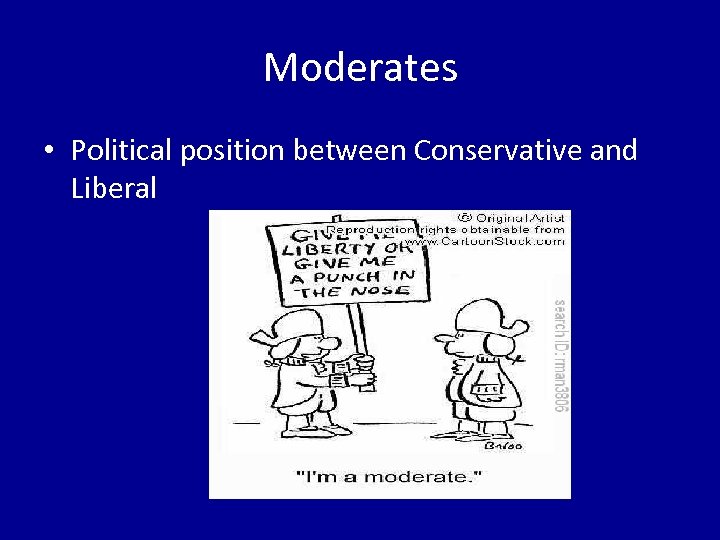 Moderates • Political position between Conservative and Liberal 