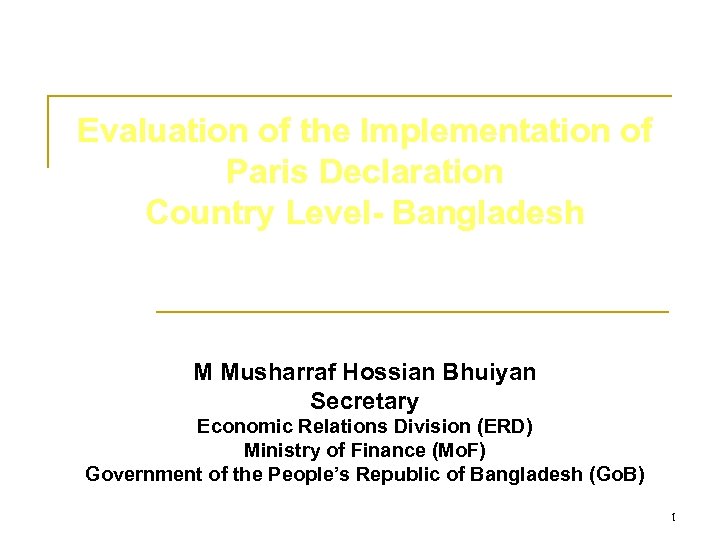 Evaluation of the Implementation of Paris Declaration Country Level- Bangladesh M Musharraf Hossian Bhuiyan
