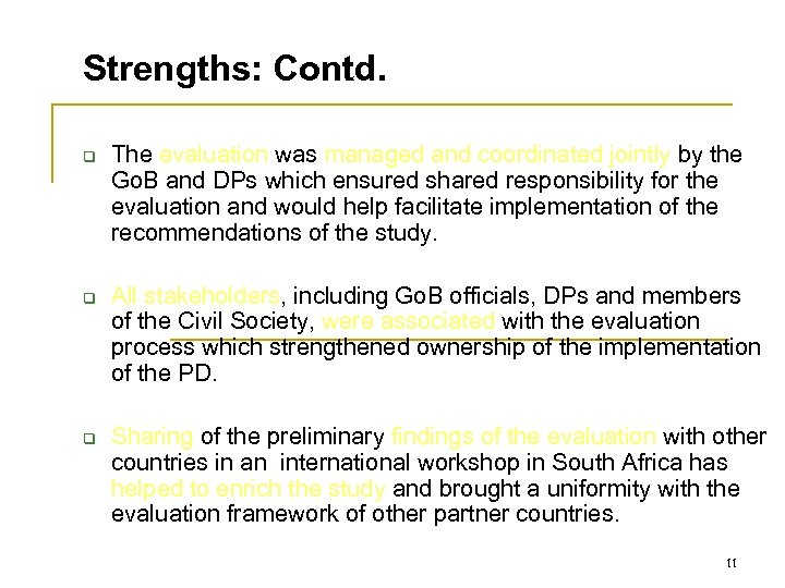 Strengths: Contd. q q q The evaluation was managed and coordinated jointly by the