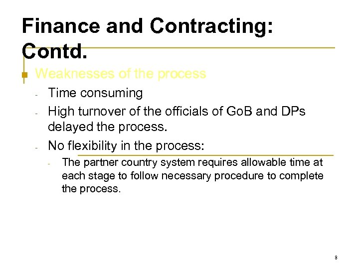 Finance and Contracting: Contd. n Weaknesses of the process - - Time consuming High