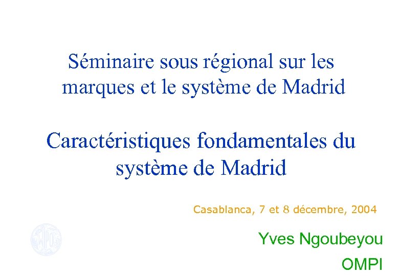 Séminaire sous régional sur les marques et le système de Madrid Caractéristiques fondamentales du