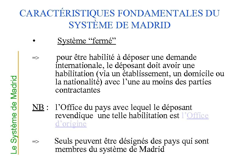 CARACTÉRISTIQUES FONDAMENTALES DU SYSTÈME DE MADRID • Le Système de Madrid => Système “fermé”