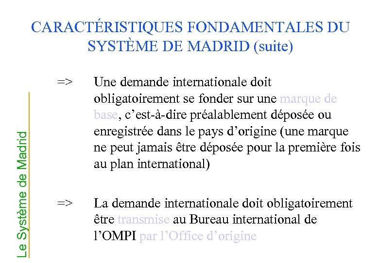 CARACTÉRISTIQUES FONDAMENTALES DU SYSTÈME DE MADRID (suite) Le Système de Madrid => Une demande