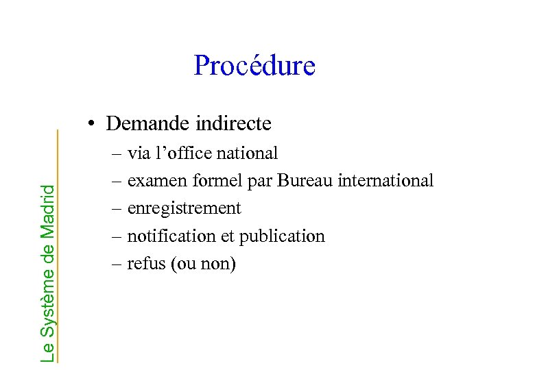 Procédure Le Système de Madrid • Demande indirecte – via l’office national – examen