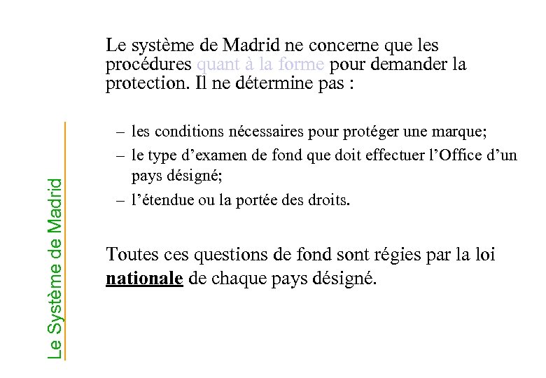 Le Système de Madrid Le système de Madrid ne concerne que les procédures quant