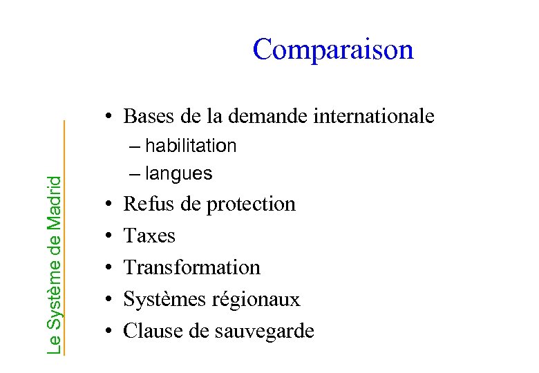 Comparaison Le Système de Madrid • Bases de la demande internationale – habilitation –