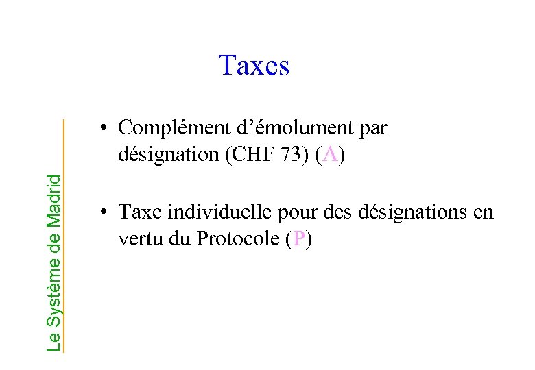 Taxes Le Système de Madrid • Complément d’émolument par désignation (CHF 73) (A) •