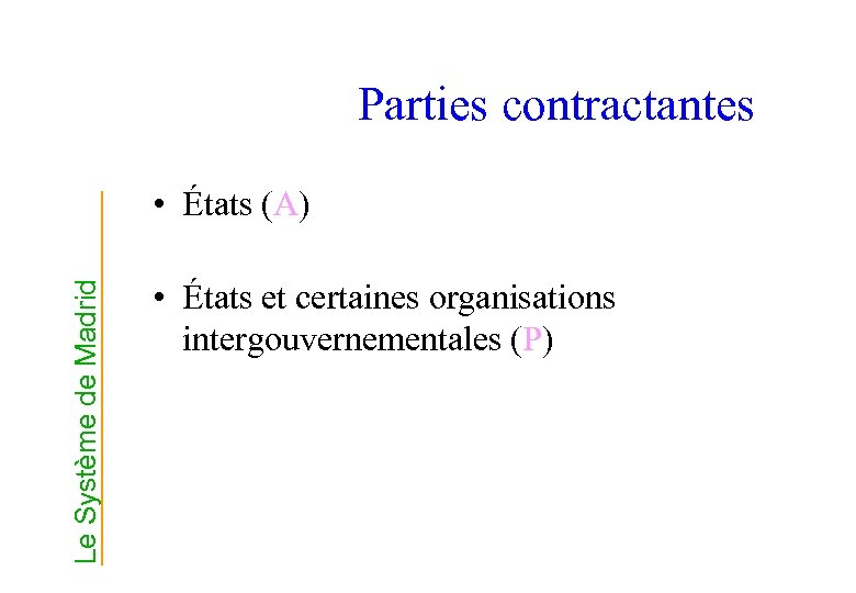 Parties contractantes Le Système de Madrid • États (A) • États et certaines organisations