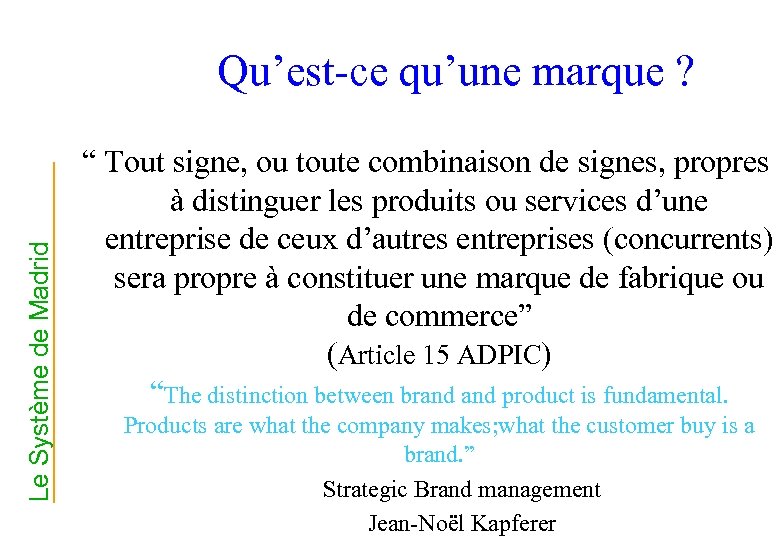 Le Système de Madrid Qu’est-ce qu’une marque ? “ Tout signe, ou toute combinaison