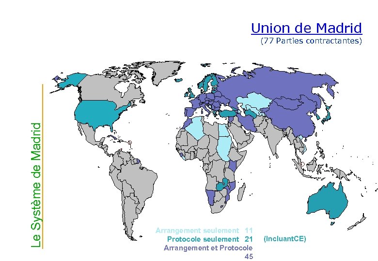 Union de Madrid Le Système de Madrid (77 Parties contractantes) Arrangement seulement 11 Protocole