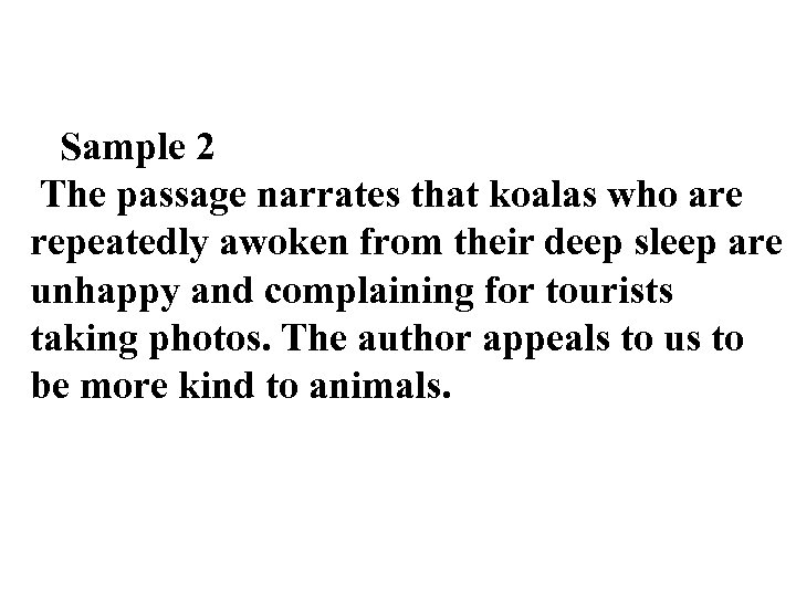 Sample 2 The passage narrates that koalas who are repeatedly awoken from their deep