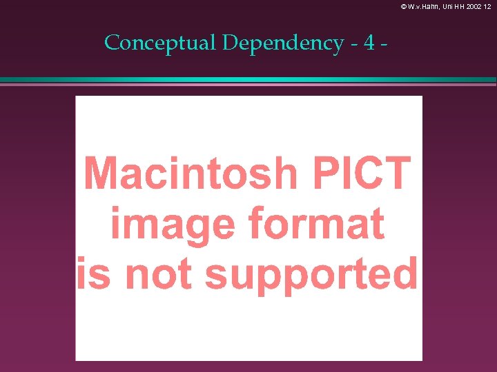 © W. v. Hahn, Uni HH 2002 12 Conceptual Dependency - 4 - 