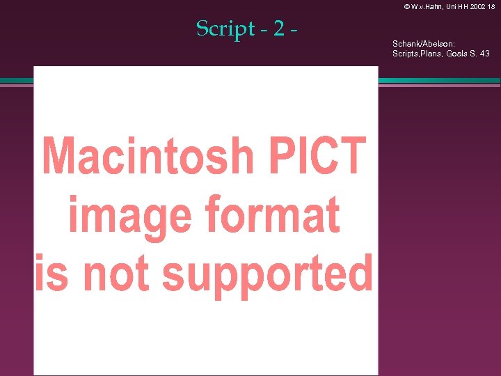 © W. v. Hahn, Uni HH 2002 18 Script - 2 - Schank/Abelson: Scripts,