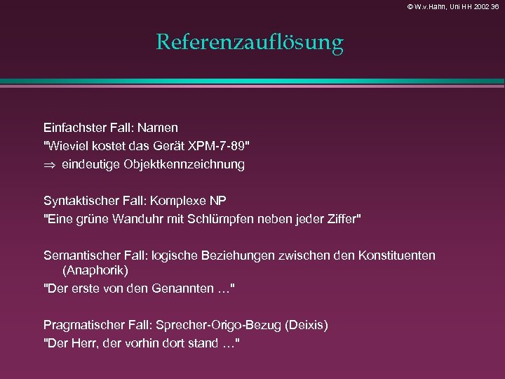 © W. v. Hahn, Uni HH 2002 36 Referenzauflösung Einfachster Fall: Namen 