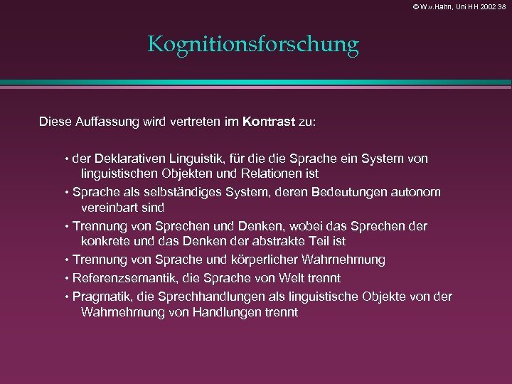 © W. v. Hahn, Uni HH 2002 38 Kognitionsforschung Diese Auffassung wird vertreten im