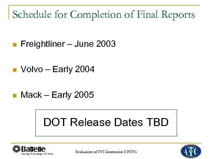 Schedule for Completion of Final Reports n Freightliner – June 2003 n Volvo –