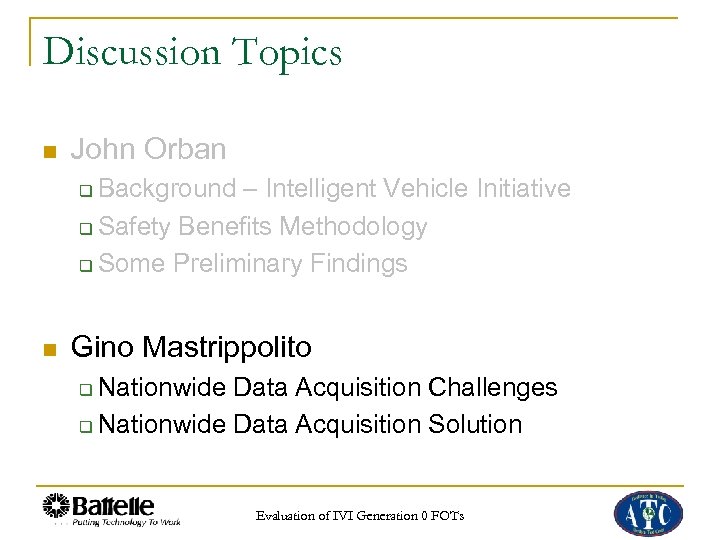 Discussion Topics n John Orban Background – Intelligent Vehicle Initiative q Safety Benefits Methodology