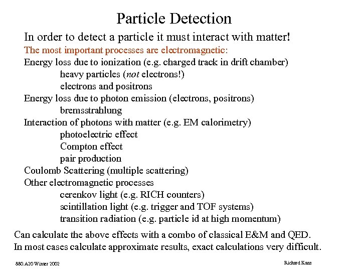 Particle Detection In order to detect a particle it must interact with matter! The