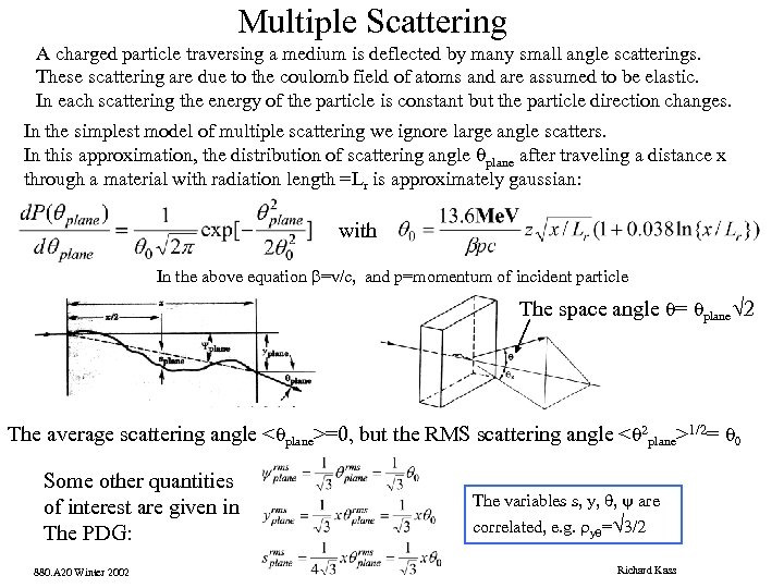 Multiple Scattering A charged particle traversing a medium is deflected by many small angle