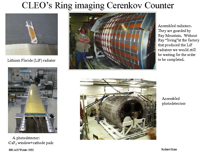 CLEO’s Ring imaging Cerenkov Counter Lithium Floride (Li. F) radiator Assembled radiators. They are