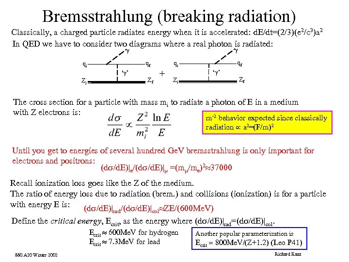 Bremsstrahlung (breaking radiation) Classically, a charged particle radiates energy when it is accelerated: d.