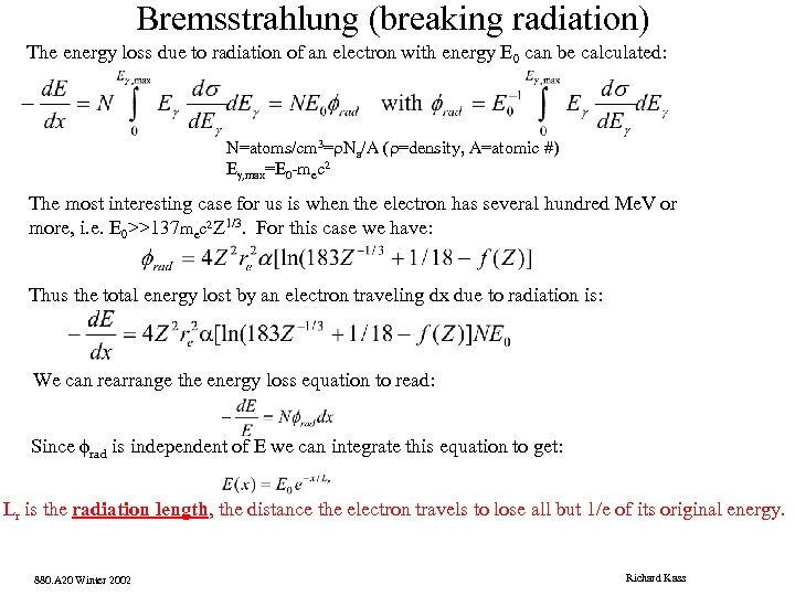 Bremsstrahlung (breaking radiation) The energy loss due to radiation of an electron with energy