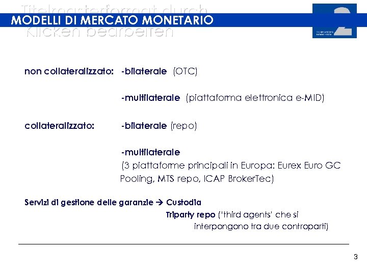 Titelmasterformat durch MODELLI DI MERCATO MONETARIO Klicken bearbeiten non collateralizzato: -bilaterale (OTC) -multilaterale (piattaforma