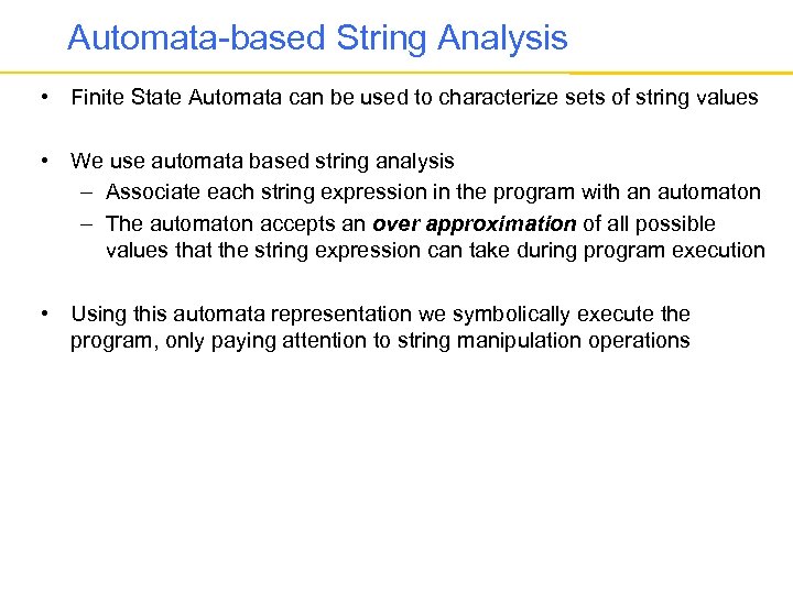 Automata-based String Analysis • Finite State Automata can be used to characterize sets of