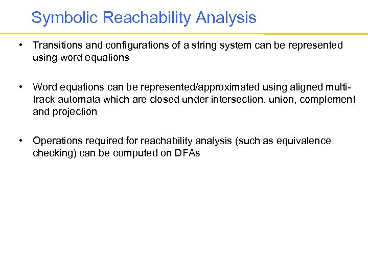 Symbolic Reachability Analysis • Transitions and configurations of a string system can be represented