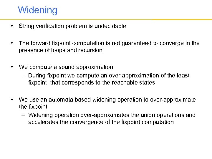 Widening • String verification problem is undecidable • The forward fixpoint computation is not