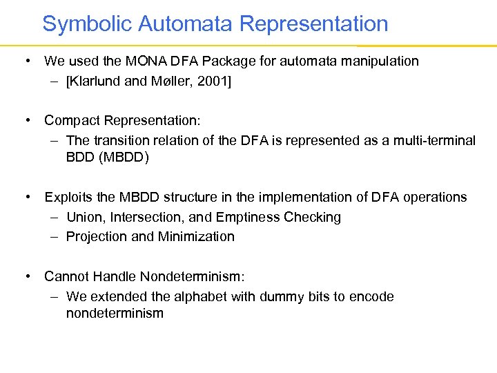 Symbolic Automata Representation • We used the MONA DFA Package for automata manipulation –