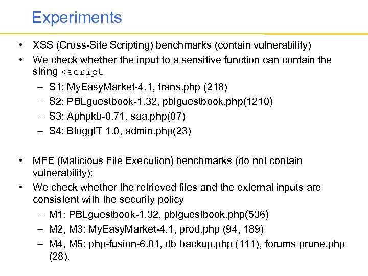 Experiments • XSS (Cross-Site Scripting) benchmarks (contain vulnerability) • We check whether the input