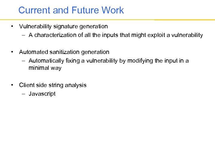 Current and Future Work • Vulnerability signature generation – A characterization of all the
