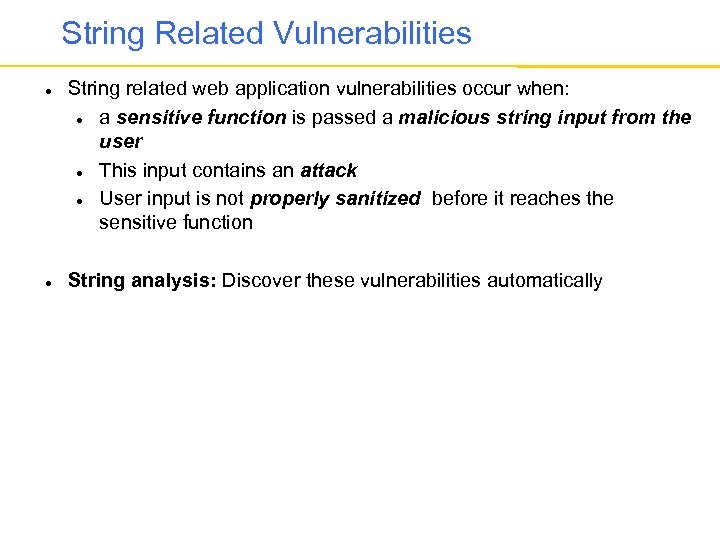 String Related Vulnerabilities String related web application vulnerabilities occur when: a sensitive function is