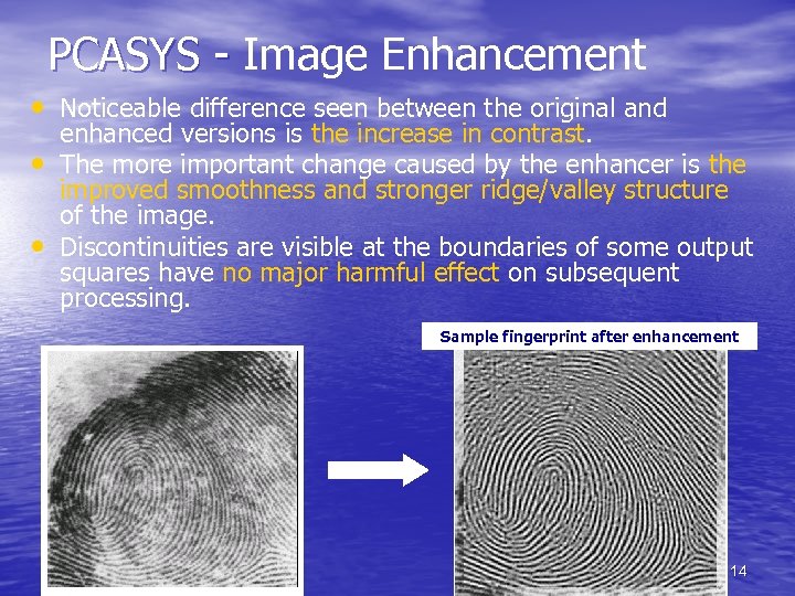 PCASYS - Image Enhancement • Noticeable difference seen between the original and • •
