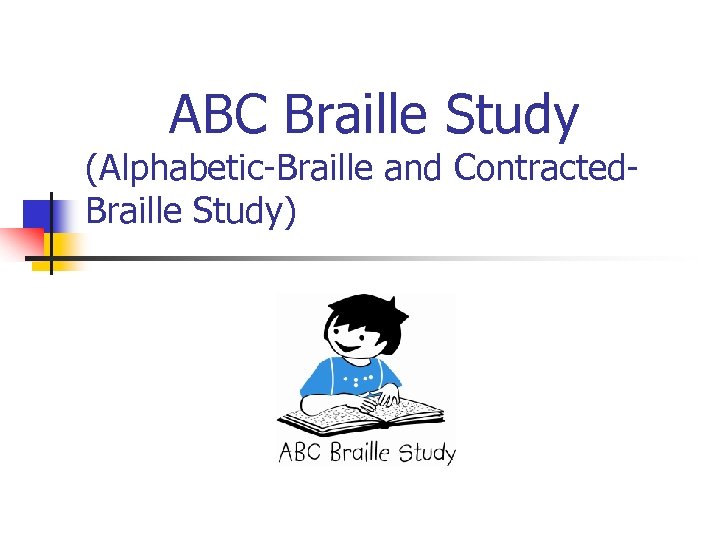 ABC Braille Study (Alphabetic-Braille and Contracted. Braille Study) 
