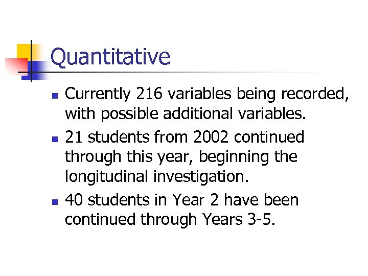 Quantitative n n n Currently 216 variables being recorded, with possible additional variables. 21
