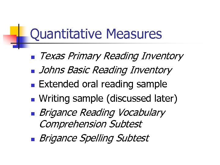 Quantitative Measures n n n Texas Primary Reading Inventory Johns Basic Reading Inventory Extended