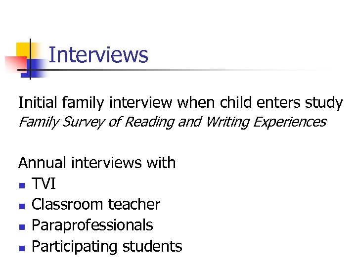 Interviews Initial family interview when child enters study Family Survey of Reading and Writing