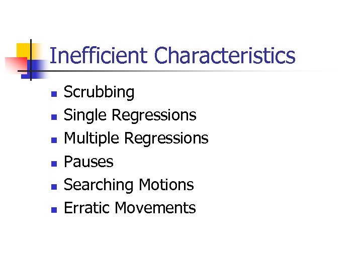 Inefficient Characteristics n n n Scrubbing Single Regressions Multiple Regressions Pauses Searching Motions Erratic