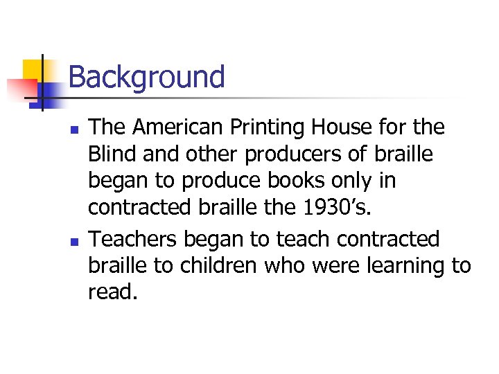 Background n n The American Printing House for the Blind and other producers of