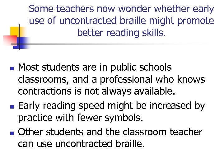 Some teachers now wonder whether early use of uncontracted braille might promote better reading