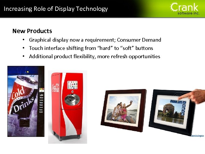 Increasing Role of Display Technology New Products • Graphical display now a requirement; Consumer